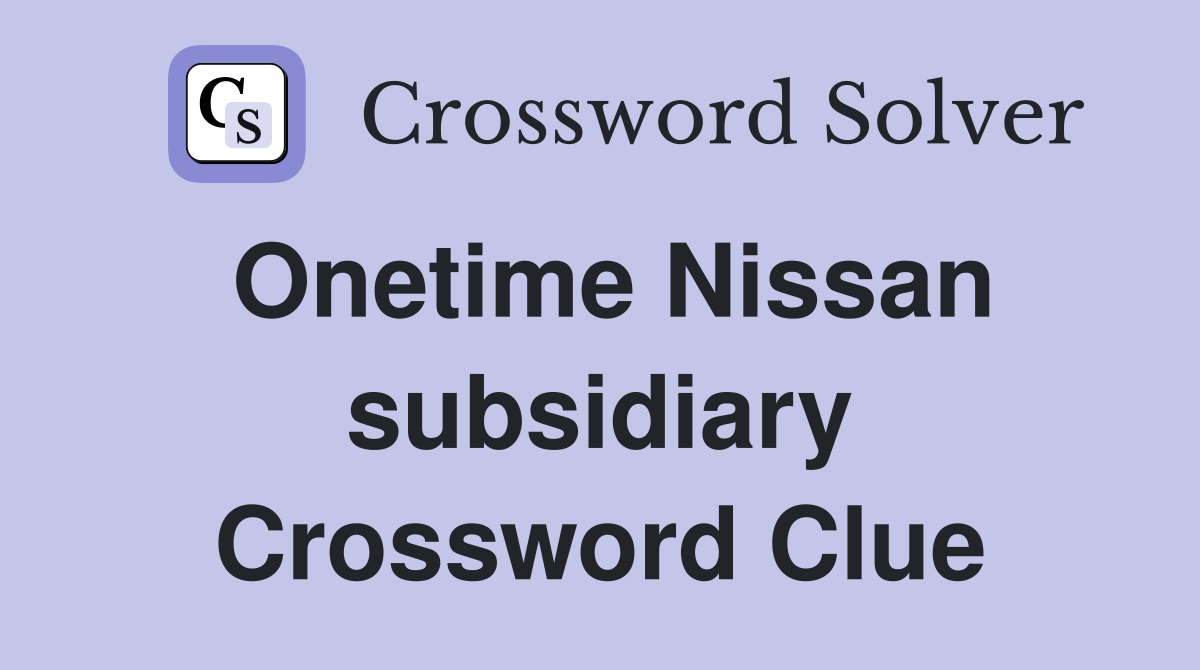 Nissan subsidiary Crossword Clue Answers Crossword Solver